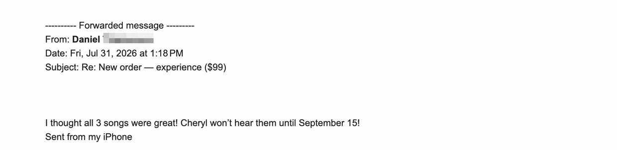 Email from Daniel: I thought all 3 songs were great! Cheryl won't hear them until September 15!